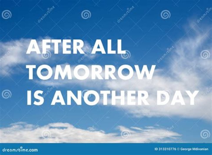 After all tomorrow is another ___